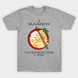 I ramen therefore I am T-Shirt